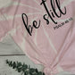 *BLEACHED* Be Still (Custom Order T-Shirt)