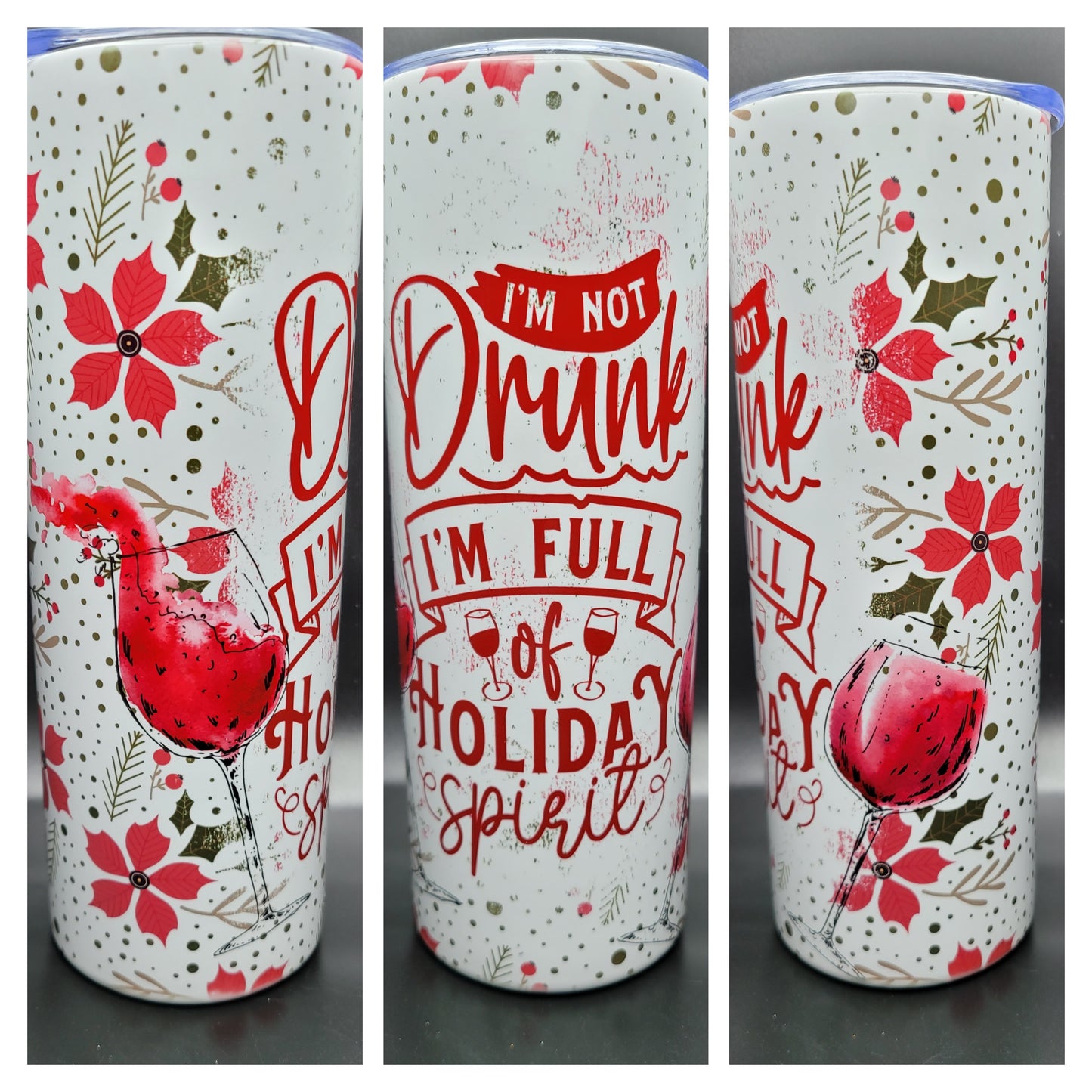 I'm not Drunk, I'm Full of Holiday Spirit Tumbler