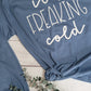 *Solid* It's Freaking Cold (Custom Order T-Shirt)